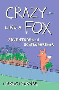 CRAZY LIKE A FOX ADVENTURES IN SCHIZOPHRENIA GN