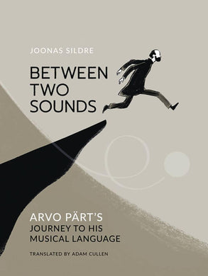 BETWEEN TWO SOUNDS ARVO PARTS JOURNEY MUSICAL LANGUAGE