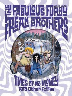 FABULOUS FURRY FREAK BROTHERS TIMES OF NO MONEY AND OTHER STORIES HC